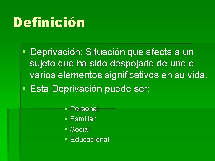 Definición § Deprivación: Situación que afecta a un sujeto que ha sido despojado de