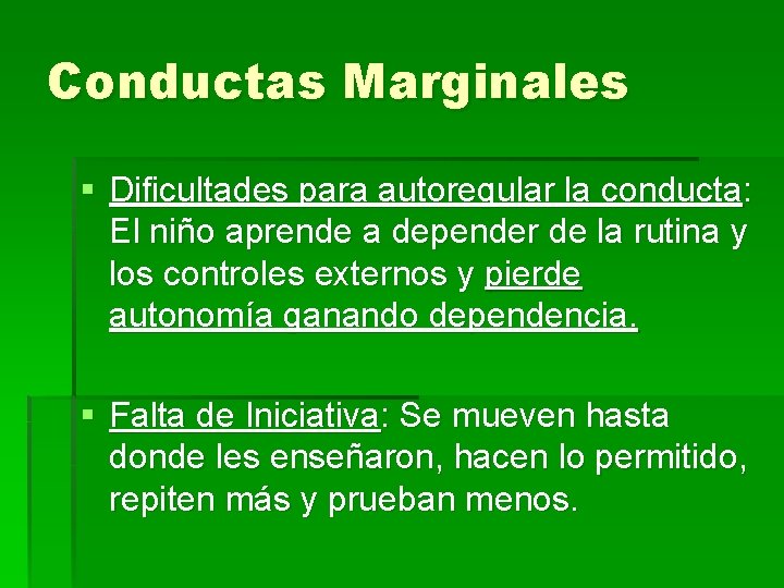 Conductas Marginales § Dificultades para autoregular la conducta: El niño aprende a depender de