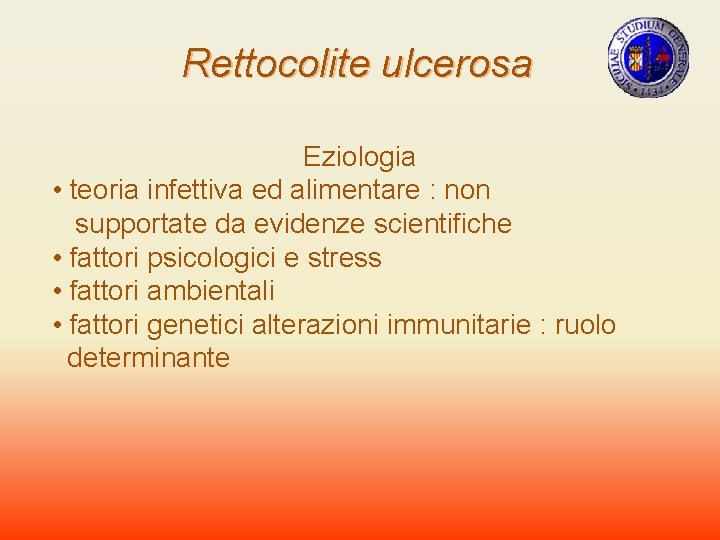 Rettocolite ulcerosa Eziologia • teoria infettiva ed alimentare : non supportate da evidenze scientifiche