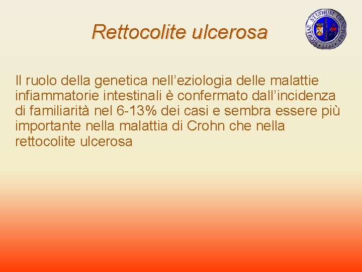 Rettocolite ulcerosa Il ruolo della genetica nell’eziologia delle malattie infiammatorie intestinali è confermato dall’incidenza