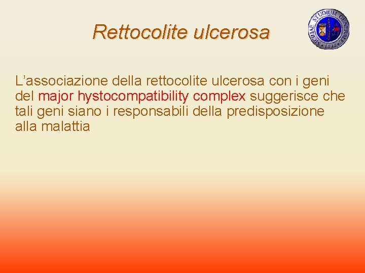 Rettocolite ulcerosa L’associazione della rettocolite ulcerosa con i geni del major hystocompatibility complex suggerisce