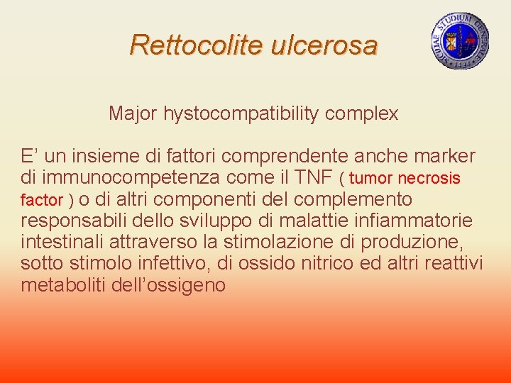 Rettocolite ulcerosa Major hystocompatibility complex E’ un insieme di fattori comprendente anche marker di