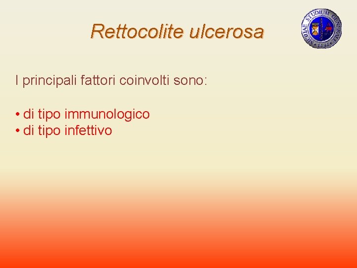 Rettocolite ulcerosa I principali fattori coinvolti sono: • di tipo immunologico • di tipo