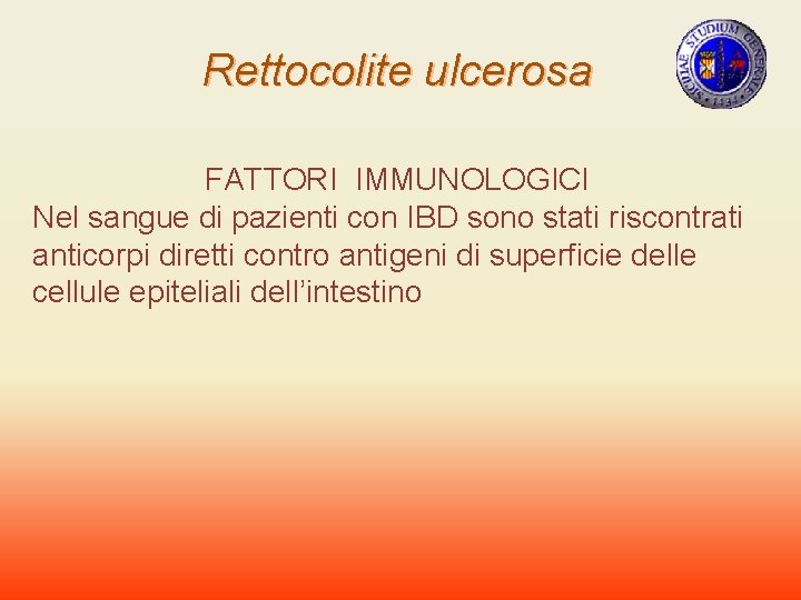 Rettocolite ulcerosa FATTORI IMMUNOLOGICI Nel sangue di pazienti con IBD sono stati riscontrati anticorpi