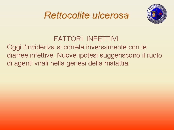 Rettocolite ulcerosa FATTORI INFETTIVI Oggi l’incidenza si correla inversamente con le diarree infettive. Nuove