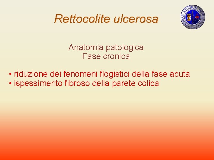 Rettocolite ulcerosa Anatomia patologica Fase cronica • riduzione dei fenomeni flogistici della fase acuta