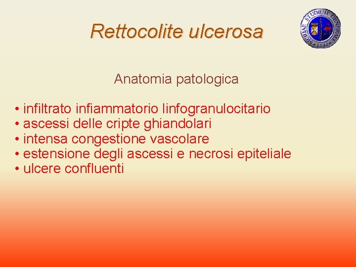 Rettocolite ulcerosa Anatomia patologica • infiltrato infiammatorio linfogranulocitario • ascessi delle cripte ghiandolari •