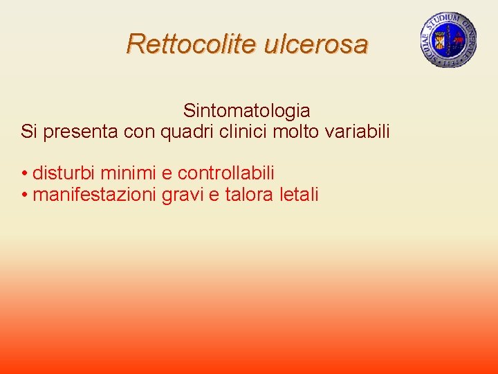 Rettocolite ulcerosa Sintomatologia Si presenta con quadri clinici molto variabili • disturbi minimi e