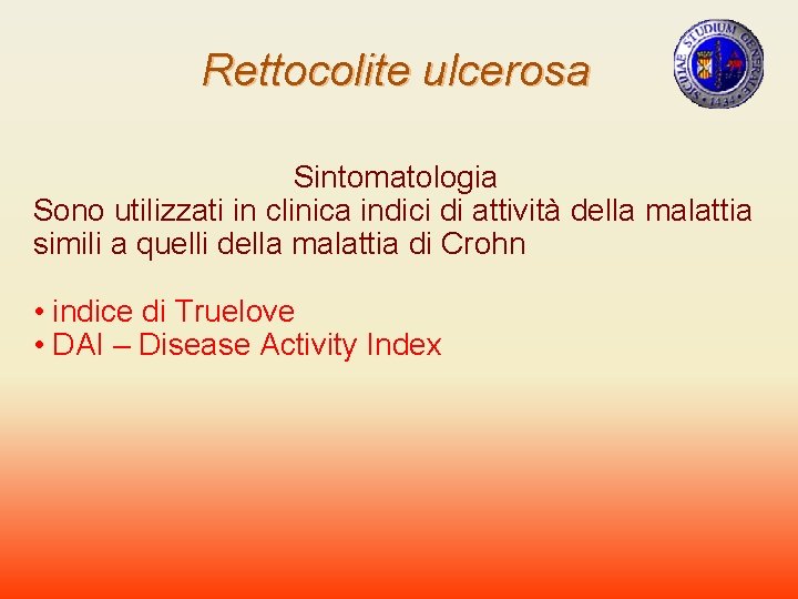 Rettocolite ulcerosa Sintomatologia Sono utilizzati in clinica indici di attività della malattia simili a