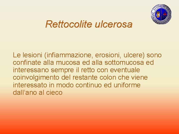 Rettocolite ulcerosa Le lesioni (infiammazione, erosioni, ulcere) sono confinate alla mucosa ed alla sottomucosa