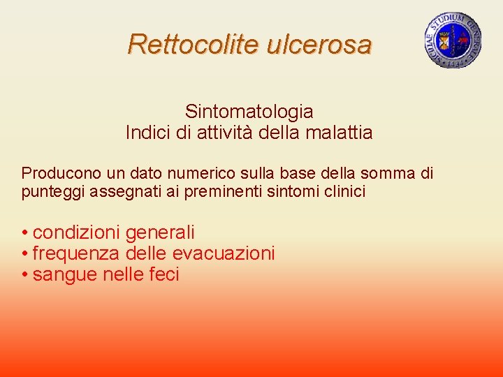 Rettocolite ulcerosa Sintomatologia Indici di attività della malattia Producono un dato numerico sulla base