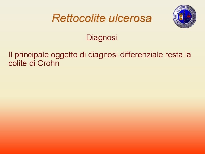 Rettocolite ulcerosa Diagnosi Il principale oggetto di diagnosi differenziale resta la colite di Crohn