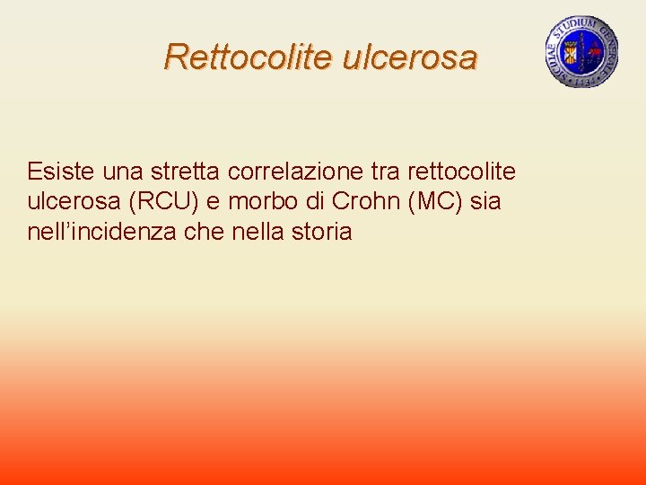 Rettocolite ulcerosa Esiste una stretta correlazione tra rettocolite ulcerosa (RCU) e morbo di Crohn