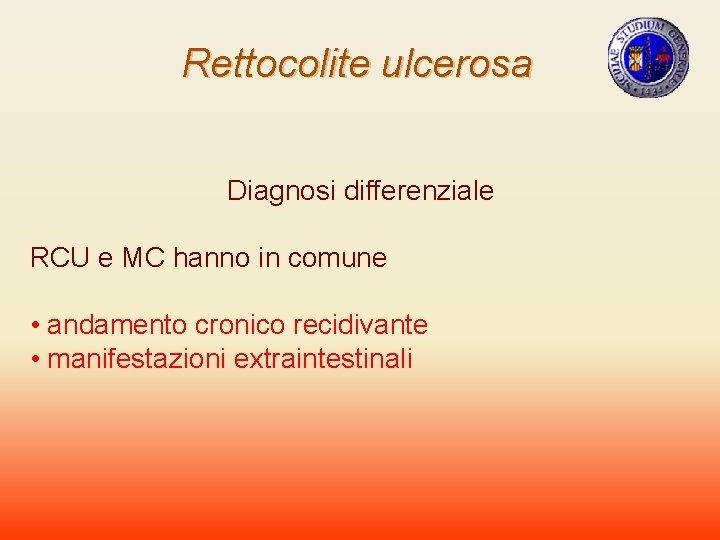 Rettocolite ulcerosa Diagnosi differenziale RCU e MC hanno in comune • andamento cronico recidivante