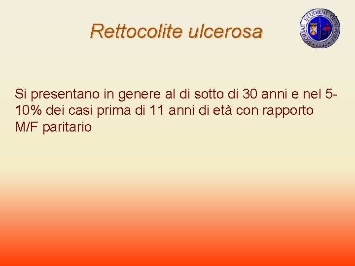 Rettocolite ulcerosa Si presentano in genere al di sotto di 30 anni e nel