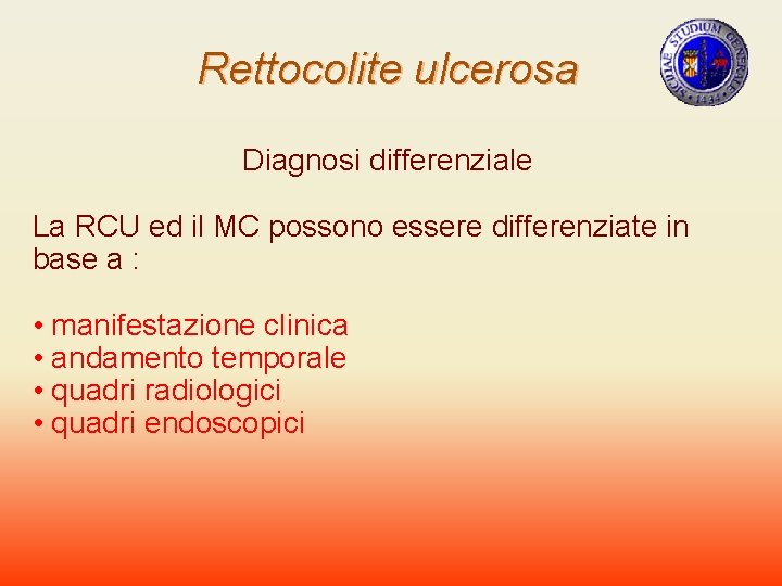 Rettocolite ulcerosa Diagnosi differenziale La RCU ed il MC possono essere differenziate in base