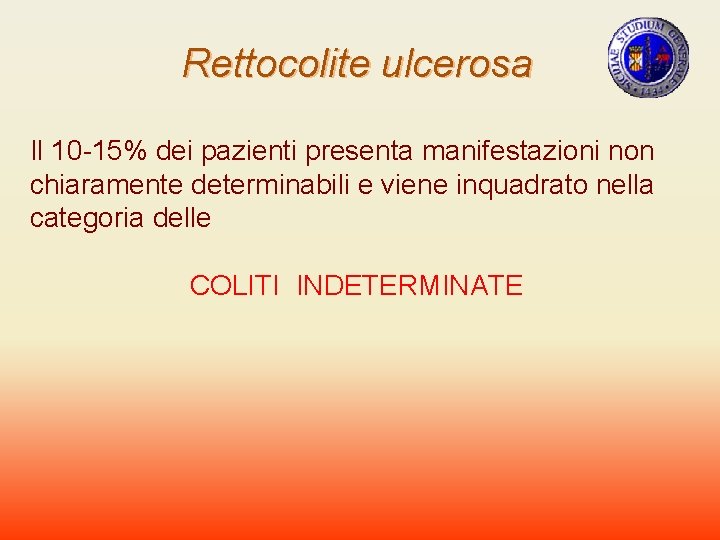 Rettocolite ulcerosa Il 10 -15% dei pazienti presenta manifestazioni non chiaramente determinabili e viene