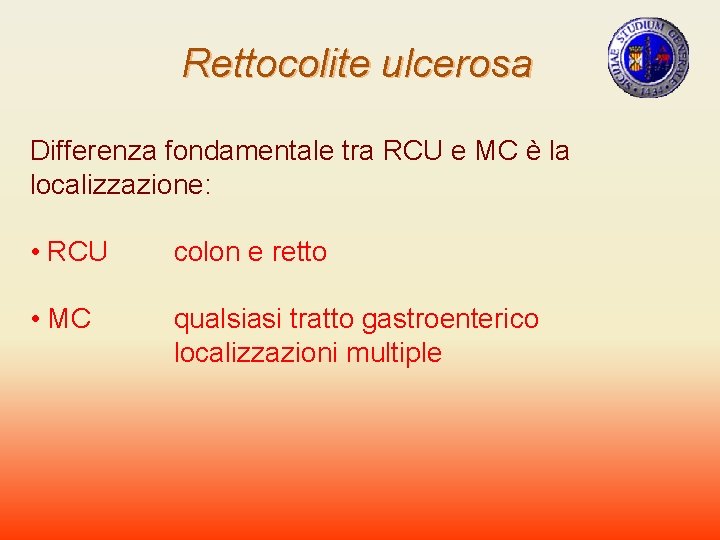 Rettocolite ulcerosa Differenza fondamentale tra RCU e MC è la localizzazione: • RCU colon