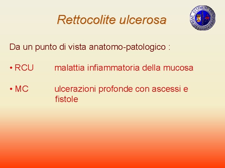 Rettocolite ulcerosa Da un punto di vista anatomo-patologico : • RCU malattia infiammatoria della