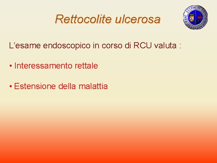 Rettocolite ulcerosa L’esame endoscopico in corso di RCU valuta : • Interessamento rettale •