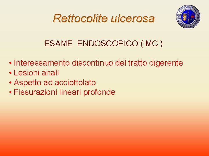 Rettocolite ulcerosa ESAME ENDOSCOPICO ( MC ) • Interessamento discontinuo del tratto digerente •