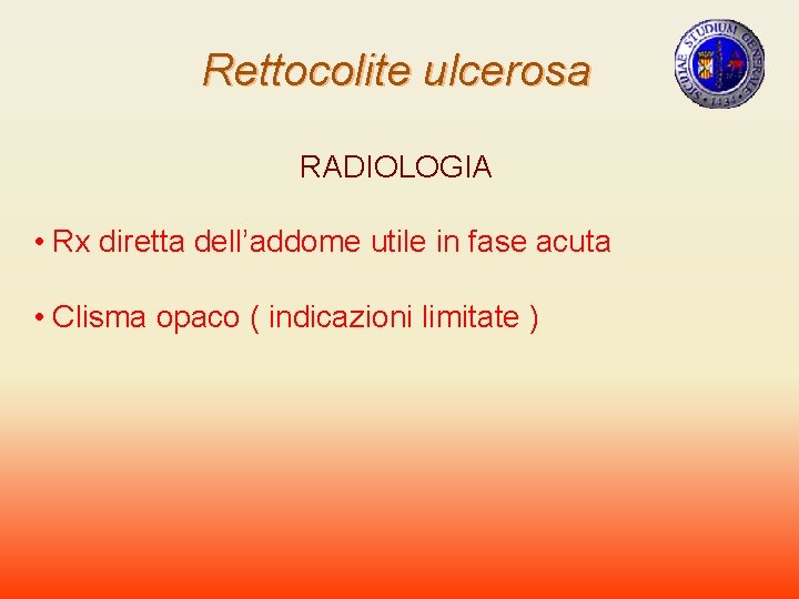 Rettocolite ulcerosa RADIOLOGIA • Rx diretta dell’addome utile in fase acuta • Clisma opaco