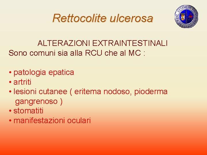 Rettocolite ulcerosa ALTERAZIONI EXTRAINTESTINALI Sono comuni sia alla RCU che al MC : •