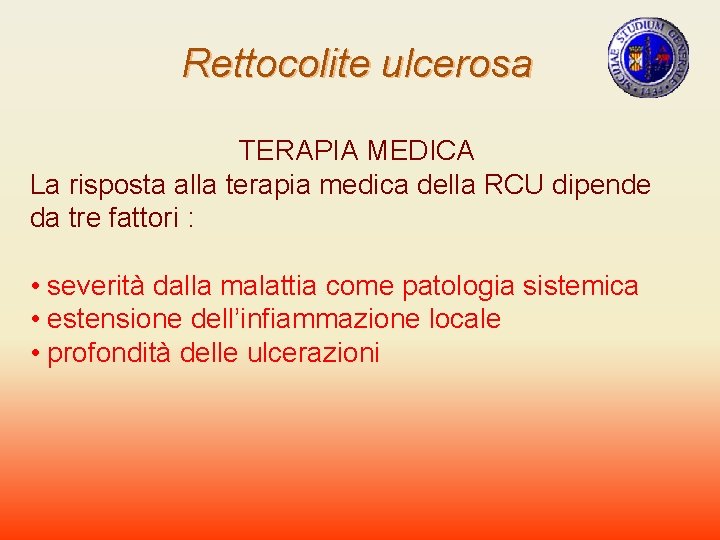 Rettocolite ulcerosa TERAPIA MEDICA La risposta alla terapia medica della RCU dipende da tre