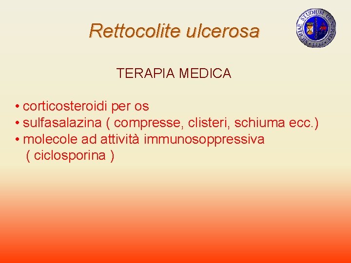 Rettocolite ulcerosa TERAPIA MEDICA • corticosteroidi per os • sulfasalazina ( compresse, clisteri, schiuma