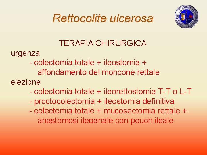 Rettocolite ulcerosa TERAPIA CHIRURGICA urgenza - colectomia totale + ileostomia + affondamento del moncone
