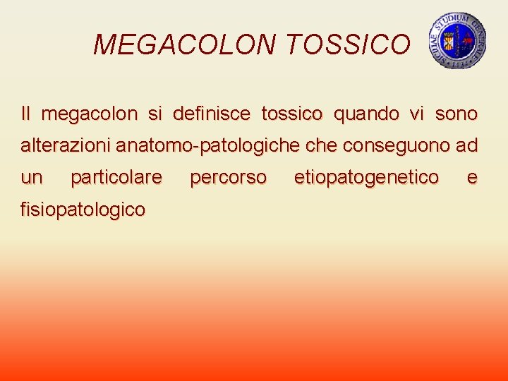 MEGACOLON TOSSICO Il megacolon si definisce tossico quando vi sono alterazioni anatomo-patologiche conseguono ad