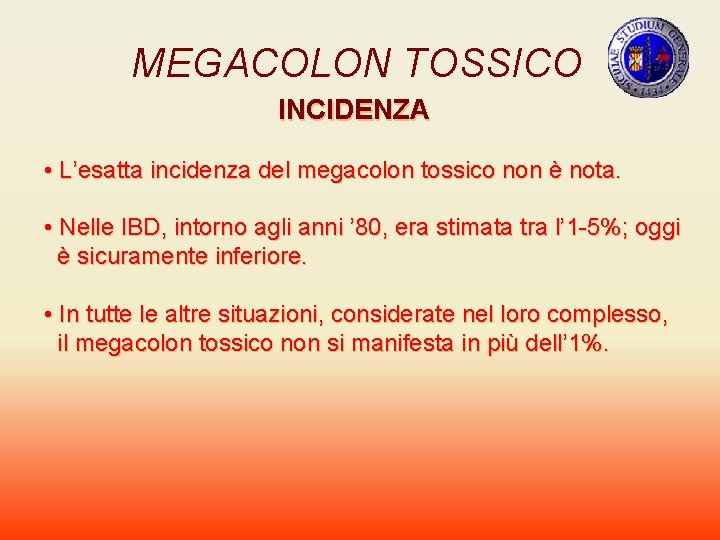 MEGACOLON TOSSICO INCIDENZA • L’esatta incidenza del megacolon tossico non è nota. • Nelle