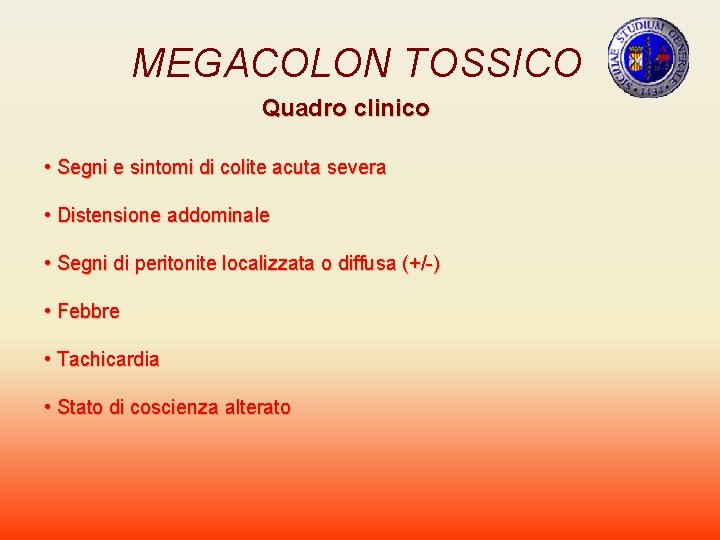 MEGACOLON TOSSICO Quadro clinico • Segni e sintomi di colite acuta severa • Distensione