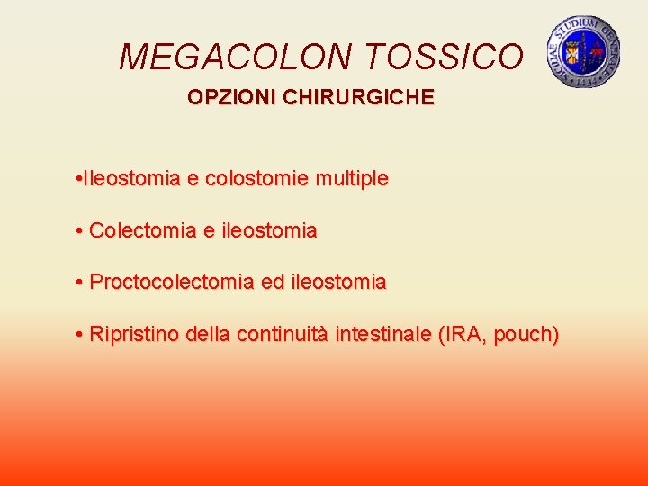 MEGACOLON TOSSICO OPZIONI CHIRURGICHE • Ileostomia e colostomie multiple • Colectomia e ileostomia •