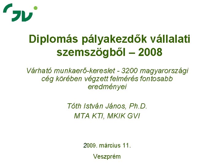 Diplomás pályakezdők vállalati szemszögből – 2008 Várható munkaerő-kereslet - 3200 magyarországi cég körében végzett