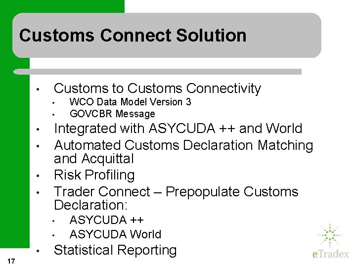 Customs Connect Solution • Customs to Customs Connectivity • • • Integrated with ASYCUDA