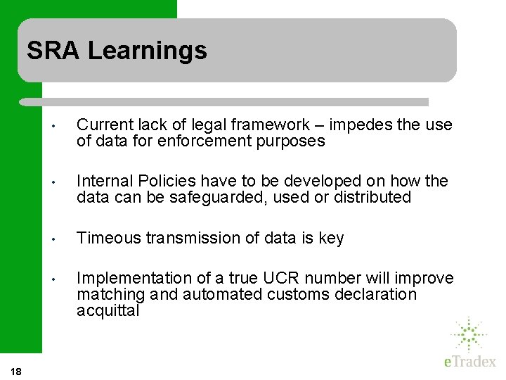 SRA Learnings 18 • Current lack of legal framework – impedes the use of
