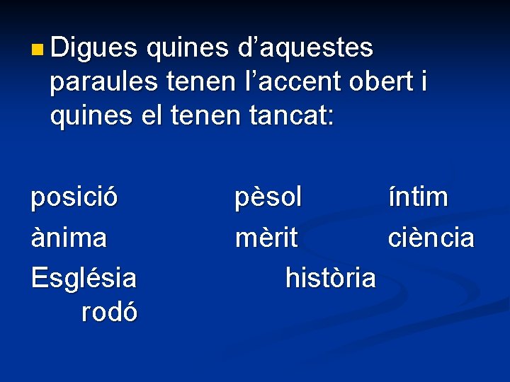 n Digues quines d’aquestes paraules tenen l’accent obert i quines el tenen tancat: posició