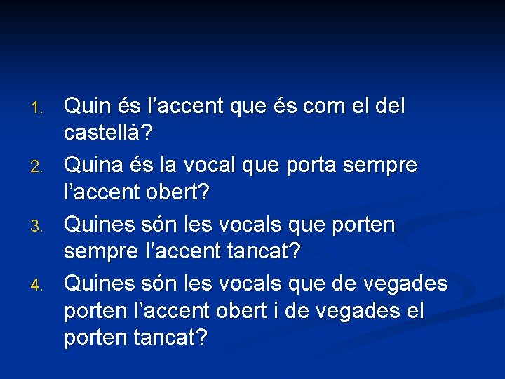 1. 2. 3. 4. Quin és l’accent que és com el del castellà? Quina