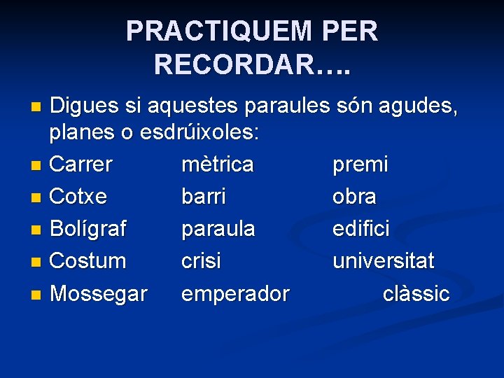 PRACTIQUEM PER RECORDAR…. Digues si aquestes paraules són agudes, planes o esdrúixoles: n Carrer