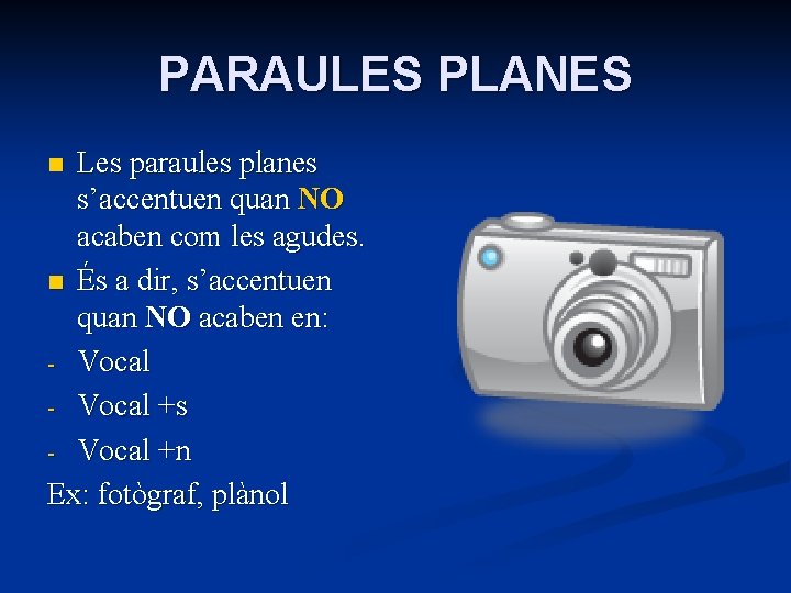 PARAULES PLANES Les paraules planes s’accentuen quan NO acaben com les agudes. n És