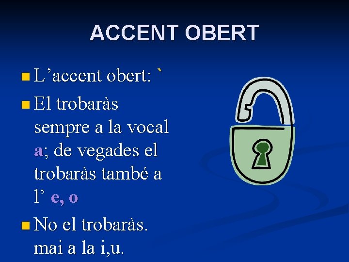 ACCENT OBERT n L’accent obert: ` n El trobaràs sempre a la vocal a;