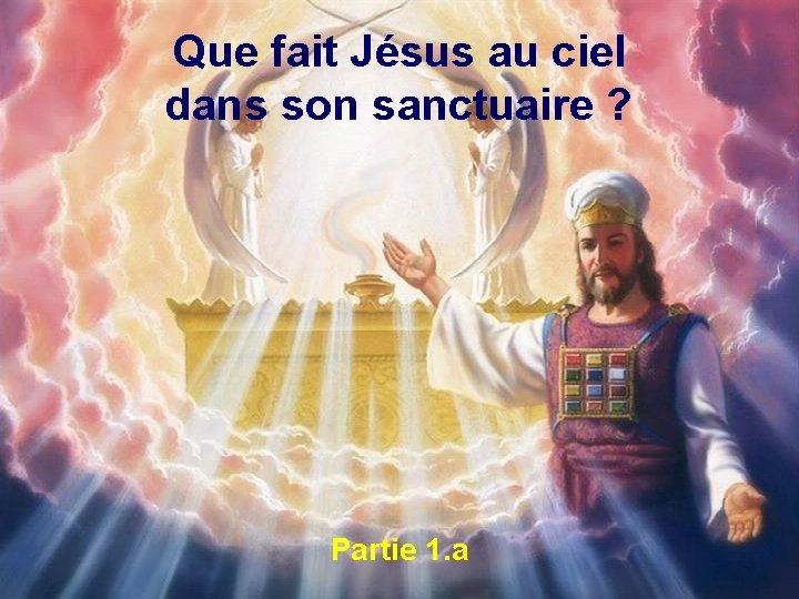 Que fait Jésus au ciel dans son sanctuaire ? Partie 1. a 