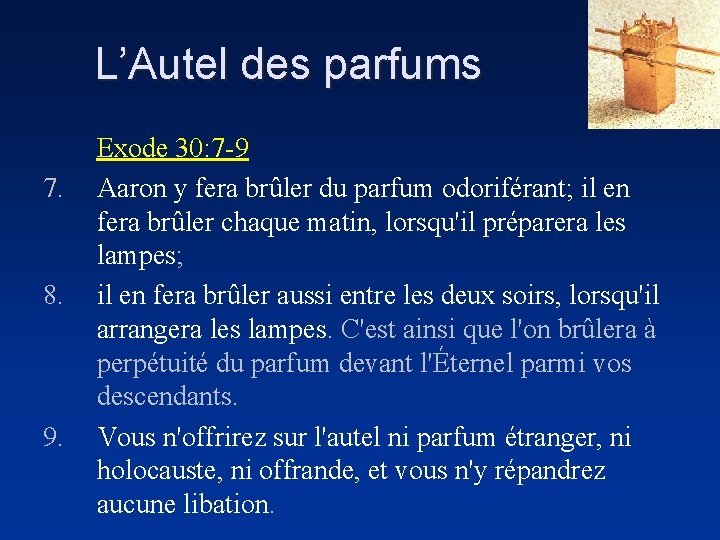 L’Autel des parfums 7. 8. 9. Exode 30: 7 -9 Aaron y fera brûler