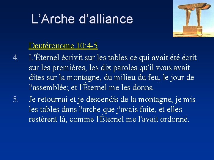 L’Arche d’alliance 4. 5. Deutéronome 10: 4 -5 L'Éternel écrivit sur les tables ce