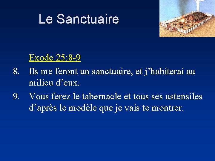 Le Sanctuaire Exode 25: 8 -9 8. Ils me feront un sanctuaire, et j’habiterai