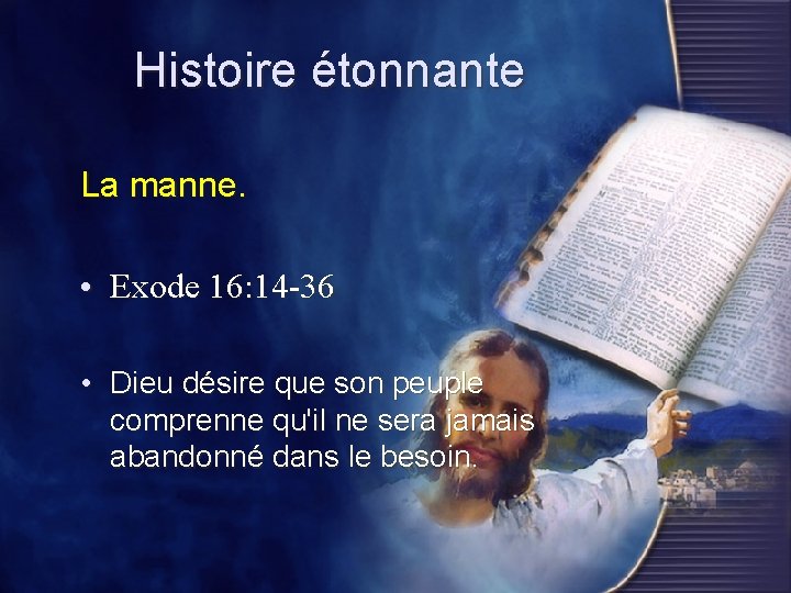 Histoire étonnante La manne. • Exode 16: 14 -36 • Dieu désire que son