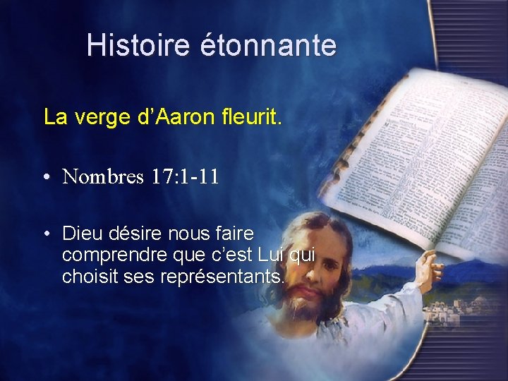 Histoire étonnante La verge d’Aaron fleurit. • Nombres 17: 1 -11 • Dieu désire