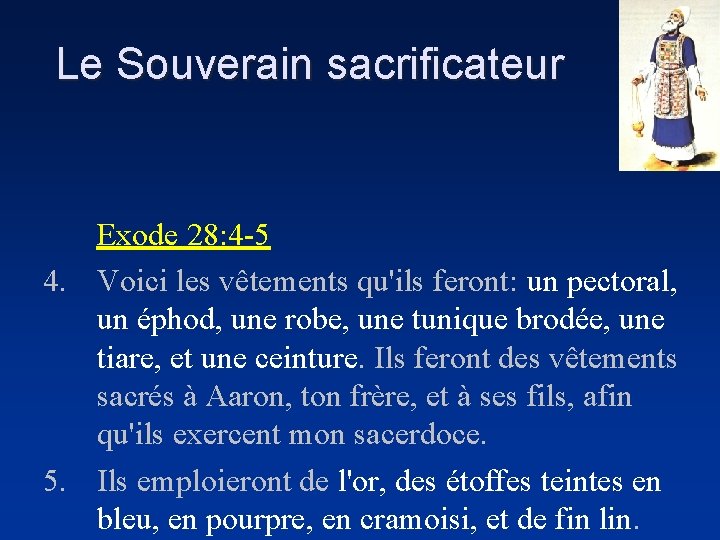 Le Souverain sacrificateur Exode 28: 4 -5 4. Voici les vêtements qu'ils feront: un