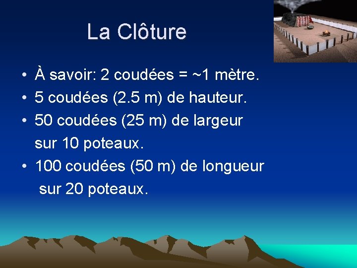 La Clôture • À savoir: 2 coudées = ~1 mètre. • 5 coudées (2.